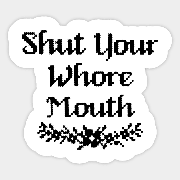 Shut Your Whore Mouth Sticker by TheCosmicTradingPost